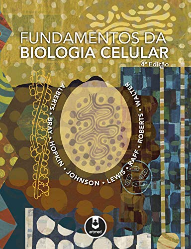 Fundamentos da Biologia Celular – Alberts, Bray, Hopkin, Johnson, Lewis, Raff, Roberts, Walter