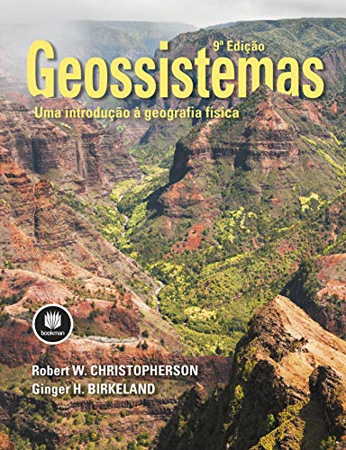 Geossistemas: Uma Introdução à Geografia Física – Robert Christopherson, Ginger H. Birkeland